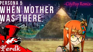 PERSONA 5 "When Mother Was There" | CityPop Remix/Cover by Ferdk