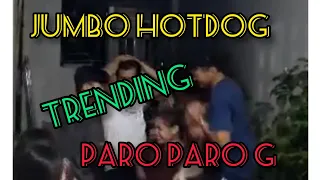 PARO PARO G / JUMBO HOTDOG KAYA MO BA TO TRENDING