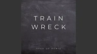 Train Wreck (Sped Up)