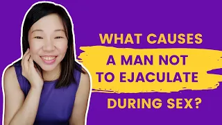 What causes a man not to ejaculate during sex?