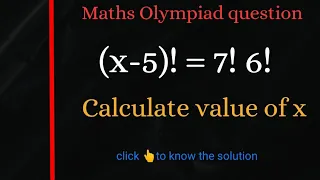 (x-5)!=7!•6! calculate x=❓| Maths Olympiad question🎓