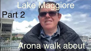 Part 2. Arona walk about. such a nice place to explore the old town plus the lakes May 2024