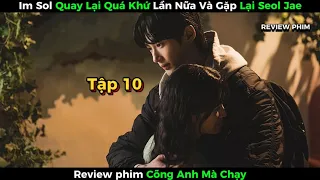 Review Phim: Cõng Anh Mà Chạy Tập 10 l Im sol quay lại quá khứ lần nữa l Review Phim Hàn