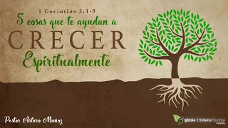 5 Cosas Que Te Ayudan a Crecer Espiritualmente - Pastor Arturo Muñoz