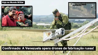 Confirmado: a Venezuela opera drones de fabricação russa!