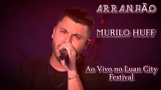 Murilo Huff - Arranhão • Ao Vivo no Luan City Festival • Goiânia - GO