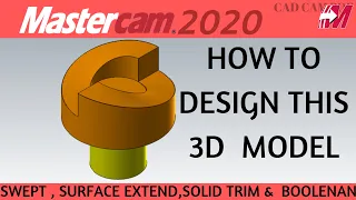 DESIGN 3D MODEL in Mastercam 2020:SURFACE SWEPT,SURFACE EXTEND,SOLID TRIM TO SURFACE & BOOLEAN ADD