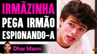 IRMÃZINHA Pega Irmão Espionando-A | Dhar Mann