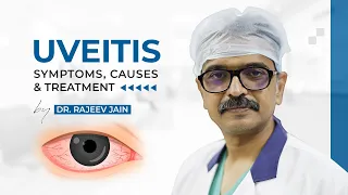 Uveitis | Causes, Signs, Symptoms, Diagnosis & Treatment | Dr Rajeev Jain | Delhi Best Eye Hospital