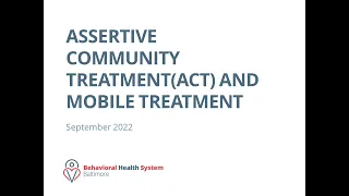 Assertive Community Treatment (ACT) and Mobile Treatment Overview