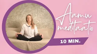 KANNUSTAVA AAMUMEDITAATIO (10 min)