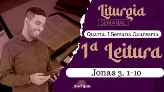 1ª Leitura de hoje (01/03/2023) | Liturgia Diária | Quarta, I Sem Quaresma | Jonas 3, 1-10