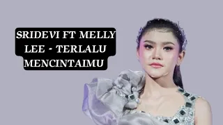 Sridevi ft Melly Lee - Terlalu Mencintaimu | official lyrics video