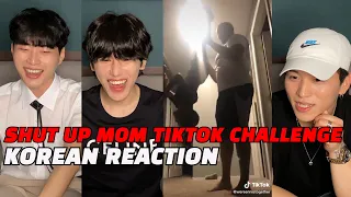 KOREANS REACT TO SHUT UP MOM TIKTOK CHALLENGE COMPILATION