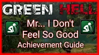 Mr... I Don't Feel So Good Achievement Guide | Green Hell
