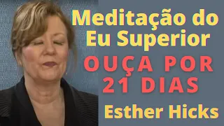 OUÇA POR 21 DIAS | Meditação do Eu Superior (Esther Hicks)