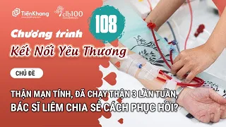 KNYT #108: Thận mạn tính, đã chạy thận 3 lần tuần, bác sĩ Liêm chia sẻ cách phục hồi? 03-05-2024