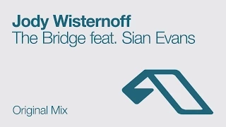Jody Wisternoff - The Bridge feat. Sian Evans (Original Mix)