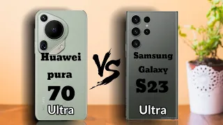 Huawei pura 70 ultra VS Samsung galaxy s23 ultra || comparison 💫