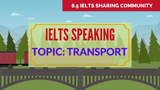 Full IELTS Speaking Test BAND 8 Preparation- Topic TRANSPORT