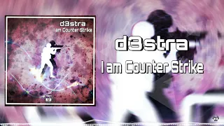 d3stra - I am Counter Strike