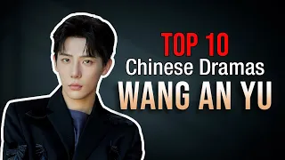 Top 10 Wang An Yu Drama List | Wang Anyu drama series eng sub