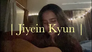 || Jiyein Kyun - Cover ||