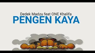 Dedek Madzu feat ONE Khalifa - PENGEN KAYA (Video Lyric)