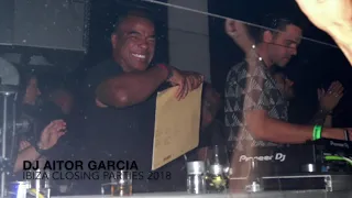 DJ Aitor Garcia : Ibiza Closing Parties 2018