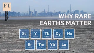 Why China's control of rare earths matters | FT