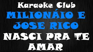 MILIONÁRIO E JOSE RICO - NASCI PRA TE AMAR ( KARAOKE )