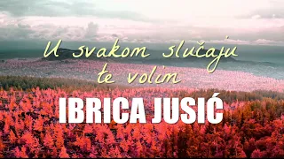 Ibrica Jusić - U svakom slučaju te volim (Official lyric video)