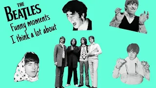 The Beatles Funny Moments that I think of a lot