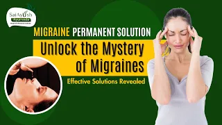 Discover the Power of Ayurveda: A Natural Shield Against Migraines | SaiAyush Ayurveda Hospital