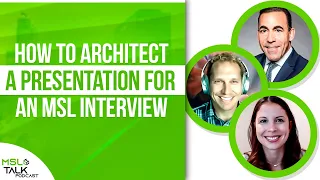 MSL Talk #102 | How to Architect a Presentation for an MSL Interview