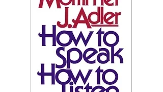 Mortimer Adler ★ How to Speak and How to Listen. The wisest person I have ever seen.
