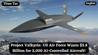 Project Valkyrie: US Air Force Wants $5.8 Billion for 2,000 AI-Controlled Aircraft!