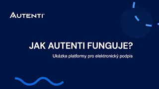 Jak Autenti funguje? - Ukázka platformy pro elektronický podpis