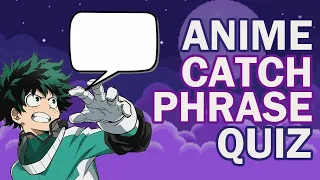 ANIME QUIZ (Guess Whose Catchphrase)