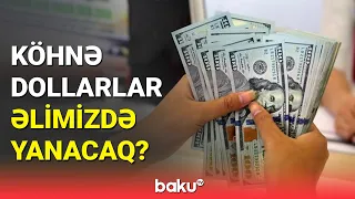 Mərkəzi Bank sədri köhnə dollarla bağlı açıqlama verdi