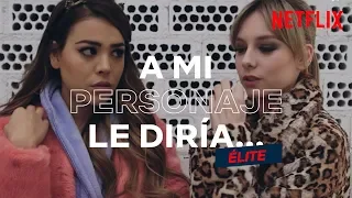 ¿Qué le diría a mi PERSONAJE? | ÉLITE | Netflix España