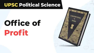 Office of Profit | UPSC Political Science