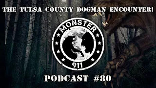 Monster 911 Episode #80 - The Tulsa County Dogman Encounter