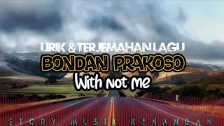 Bondan Prakoso -Not With Me- Lirik & Terjemahan