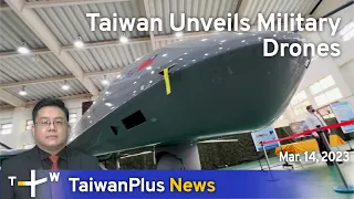 Taiwan Unveils Military Drones, 18:30, March 14, 2023 | TaiwanPlus News