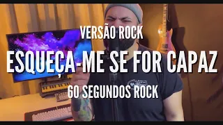 Esqueça-Me Se For Capaz - Marília Mendonça e Maiara & Maraisa (60 Segundos Rock - Rock Version)