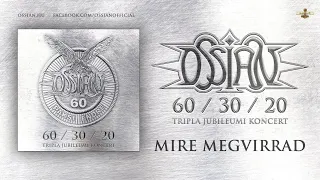 Ossian - Mire megvirrad (hivatalos felvétel a 60/30/20 jubileumi koncertről)