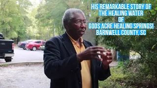 His remarkable Story of The Healing Water of Gods Acre Healing Springs! Barnwell County, SC