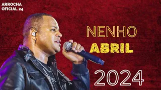 NENHO - ABRIL REPERTÓRIO ATUALIZADO MÚSICA NOVA 2024 #arrocha #nenho #alvarocds #2024