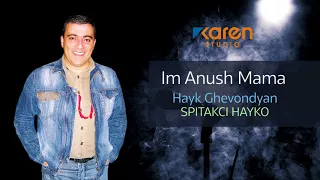 Hayk Ghevondyan (Spitakci Hayko) - Im Anush Mama